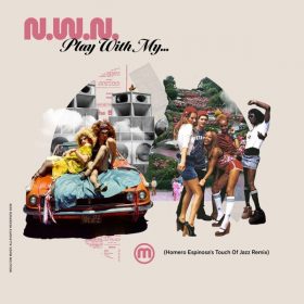 N.W.N. - Play With My (Homero Espinosa Remix) [Moulton Music]