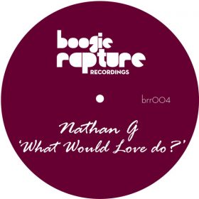 Nathan G - What Would Love Do [Boogie Rapture Recordings]