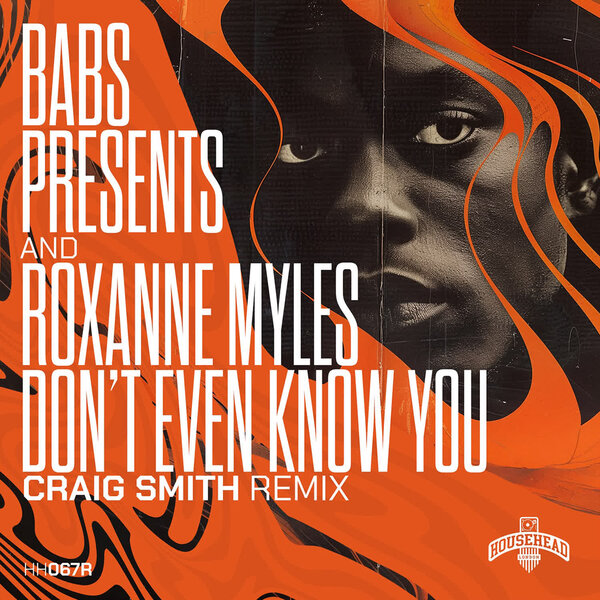 Roxanne Myles, Babs Presents - Dont Even Know You (Craig Smith My Love Is Deep Mix) [Househead London]