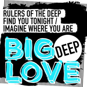 Rulers Of The Deep - Find You Tonight - Imagine Where You Are [Big Love Deep]