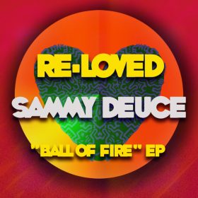 Sammy Deuce - Ball Of Fire EP [Re-Loved]