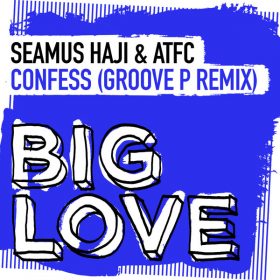 Seamus Haji, ATFC - Confess (Groove P Remix) [Big Love]