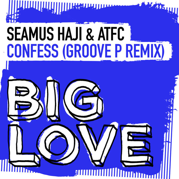 Seamus Haji, ATFC - Confess (Groove P Remix) [Big Love]