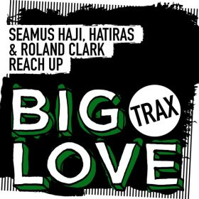 Seamus Haji, Hatiras, Roland Clark - Reach Up [Big Love Trax]