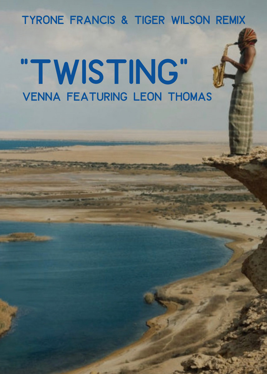 Venna feat. Leon Thomas - Twisting (Tyrone Francis, Tiger Wilson Remix) [bandcamp]