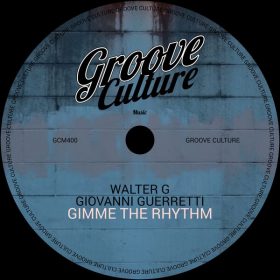 Walter G, Giovanni Guerretti - Gimme The Rhythm (Extended) [Groove Culture]