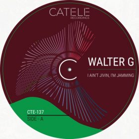 Walter G - I Ain't Jivin, I'm Jamming [CATELE RECORDINGS]